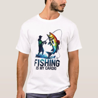 T-shirt Fishing is My Cardio Fisherman