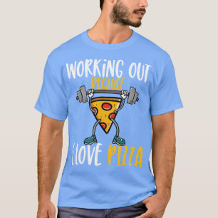 T-shirt Fitness Drôle Travailler Parce Que J'Aime Pizza