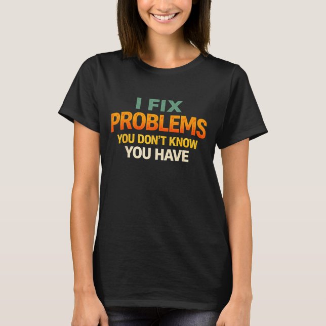 T-shirt Fix Problems Didnt Know Funny Programmer Humor (Devant)