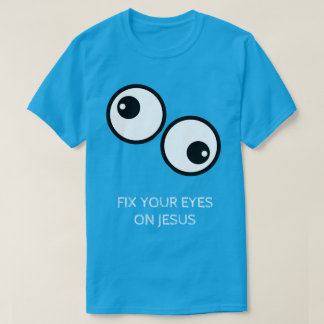 T-shirt Fix Your Eyes On Jesus