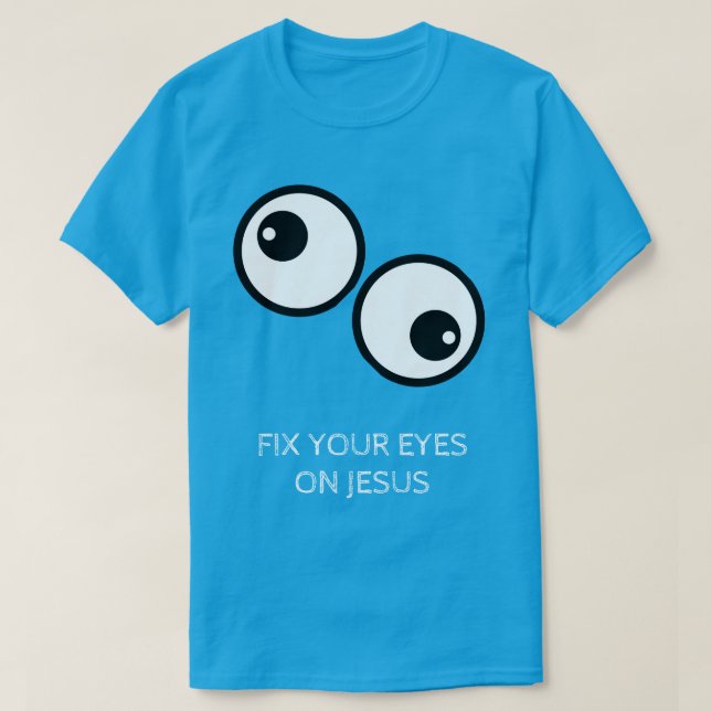 T-shirt Fix Your Eyes On Jesus (Design devant)