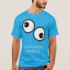 T-shirt Fix Your Eyes On Jesus