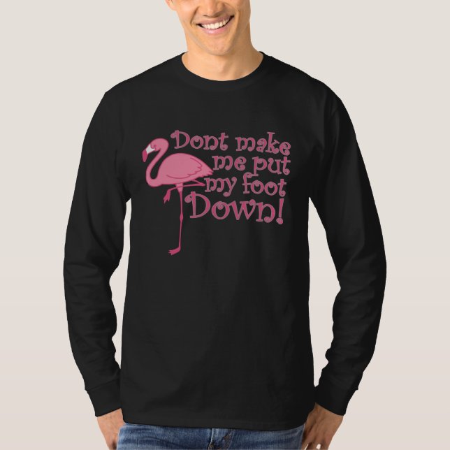 T-shirt Flamingo Don t Make Me Put My Foot Down Flamingo (Devant)
