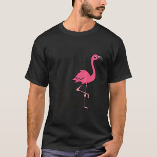 T-shirt Flamingos Always Be Yourself Unless You Can Be A F