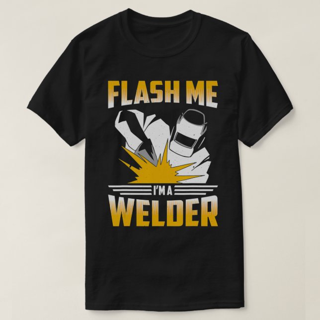 T-shirt Flash Me Im A Welder Welding Metal Worker  (Design devant)