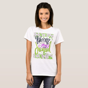 T-shirt Fleur où vous êtes plantés