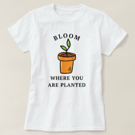 T-shirt Fleur Où Vous Êtes Plantés | Jardin amusant
