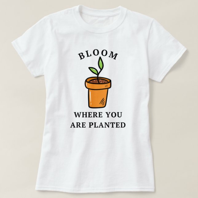 T-shirt Fleur Où Vous Êtes Plantés | Jardin amusant (Design devant)