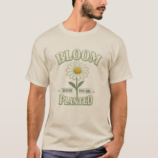 T-shirt Fleurissez là où vous êtes planté Daisy Inspiratio