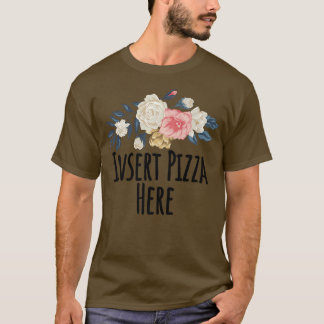 T-shirt Fleurs Florales, Insérer Pizza Ici Funny Floral