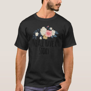 T-shirt Fleurs Florales Nous Avons Tous Une Histoire Flora