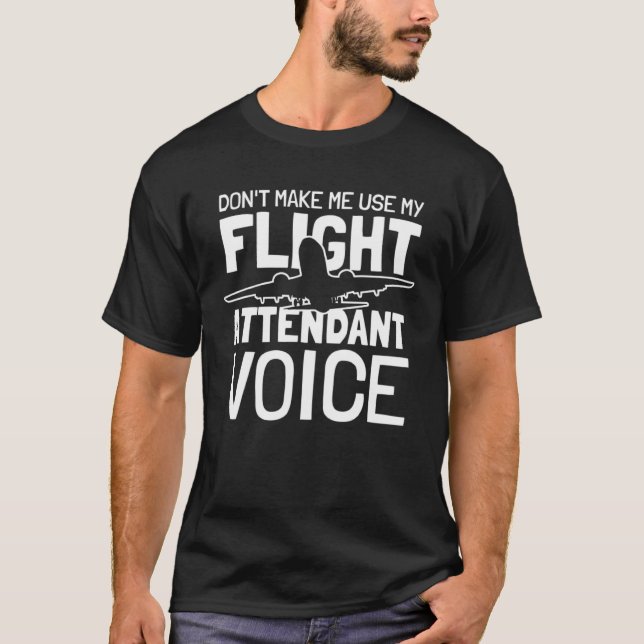T-shirt Flight Attendant Don t Make Me Use My Flight Atten (Devant)