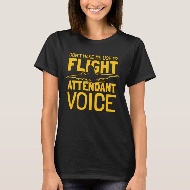 T-shirt Flight Attendant Don t Make Me Use My Flight Atten (Devant)
