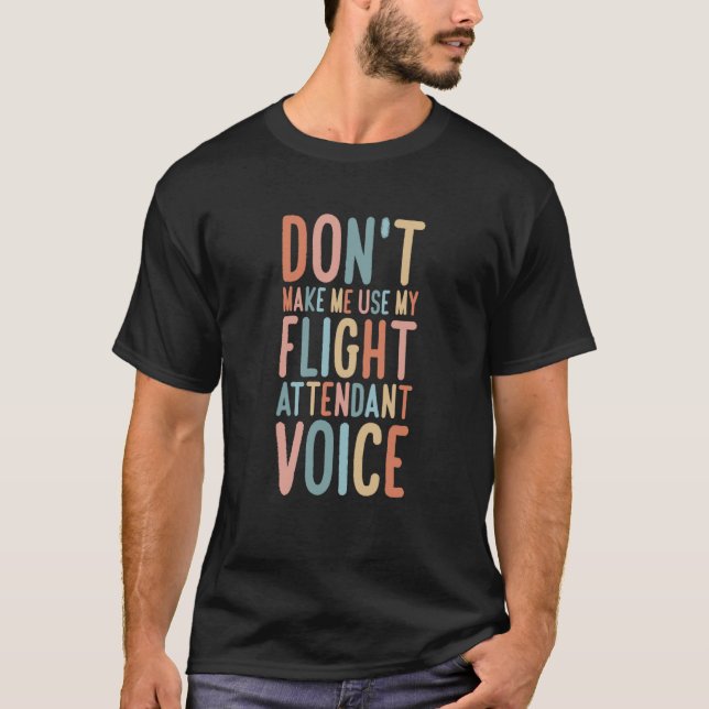 T-shirt Flight Attendant Don't Make Me Use My Flight Atten (Devant)