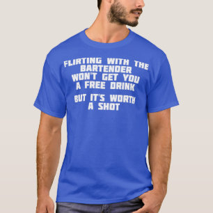 T-shirt Flirting With The Bartender Worth A Shot Bar