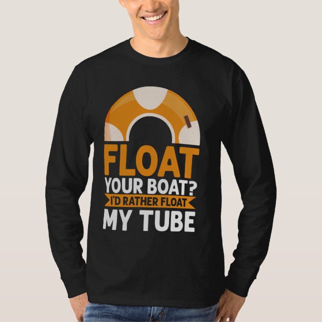T-shirt Float Your Boat Iu2019d Plutôt Float My Tube River (Devant)