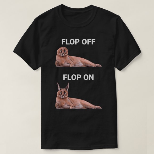 T-shirt Flop Off Flop On Caracal Cat Meme Design (Design devant)