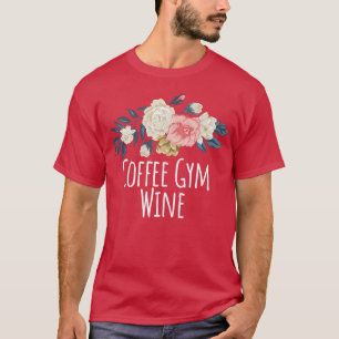 T-shirt Floral Flowers Funny Coffee Gym Wine Saying Sarcas