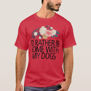 T-shirt Floral Flowers, Je Préférerais Être Chez Moi Avec 