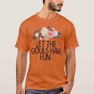 T-shirt Floral Flowers, Let The Ghouls Have Fun 