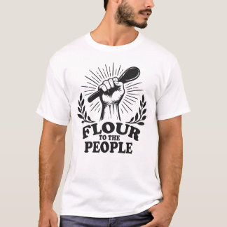 T-shirt Flour to the People Sourdough Baking