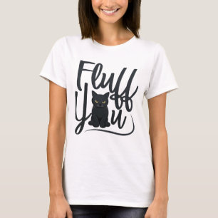 T-shirt Fluff You Angry Black Cat Shirt - Drôle Amoureux d