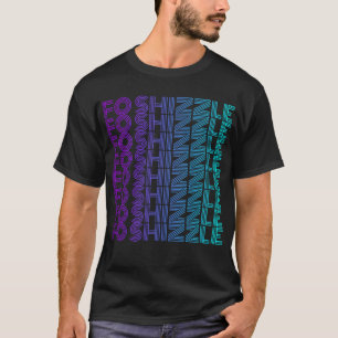 T-shirt Fo Shizzle Funny Sarcastique Gangster Rap Fo Shizz