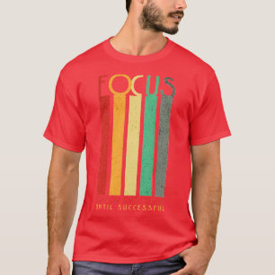 T-shirt Focus Suivez un cours jusqu'à ce que le cours réus