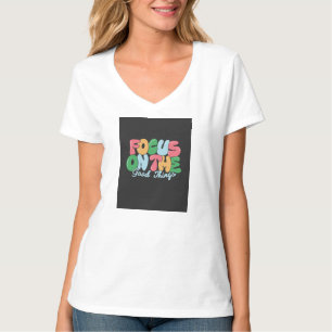 T-shirt Focus sur les bonnes choses T Shirt