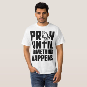 T-shirt Foi Inébranlable PRIEZ Jusqu'à Ce Que Quelque Chos