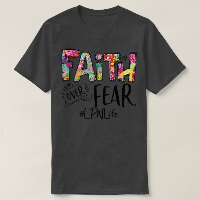 T-shirt Foi LPN Infirmière sur la peur Fleurs Dieu (Design devant)