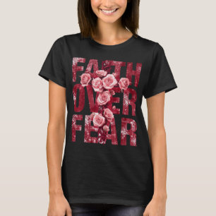 T-shirt Foi sur la peur – Croix chrétienne et roses