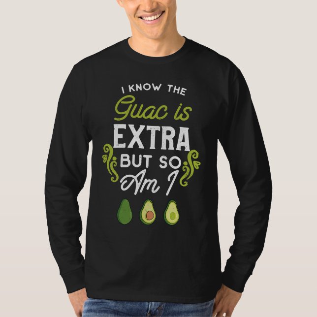 T-shirt Food  I Know The Guac Is Extra (Devant)