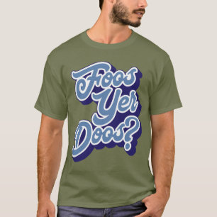 T-shirt Foos Yer Doos ? Doric Dialect Tee, Écosse