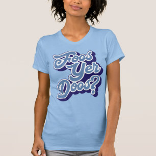 T-shirt Foos Yer Doos ? Doric Dialect Tee - shirt, écossai