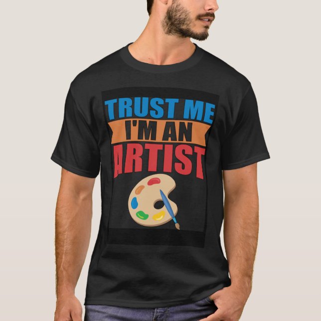 T-shirt for Designer Painter Artist  Trust me (Devant)