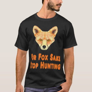 T-shirt For Fo Sake Stop Hunting 