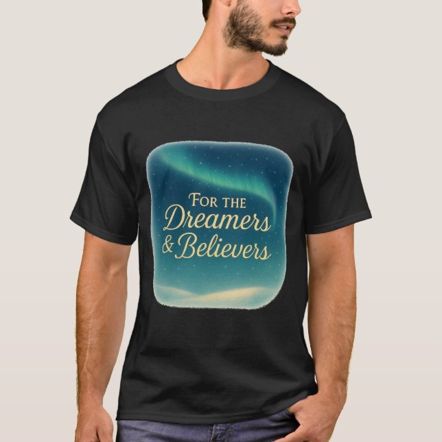 T-Shirt For the Dreamers & Believers (Vorderseite)