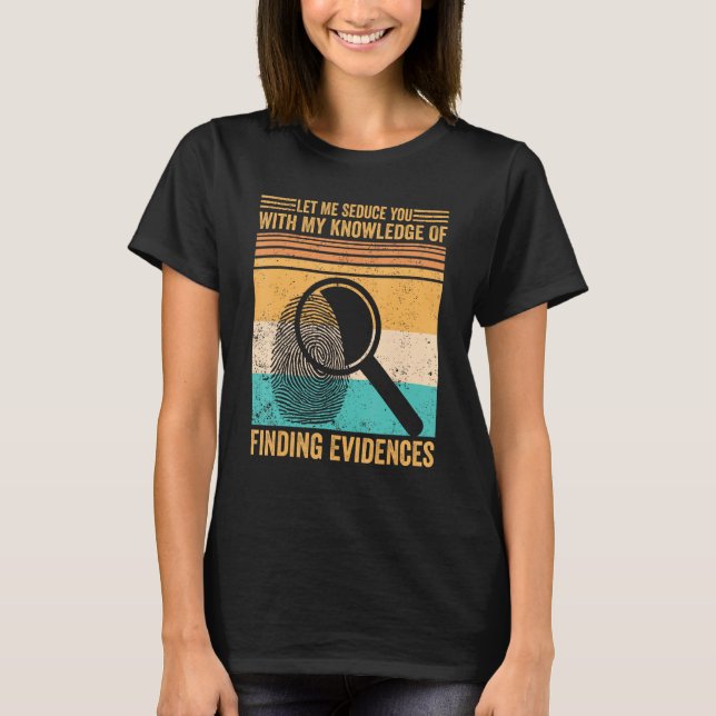 T-shirt Forensic Scientist Let Me Seduce You With Finding  (Devant)