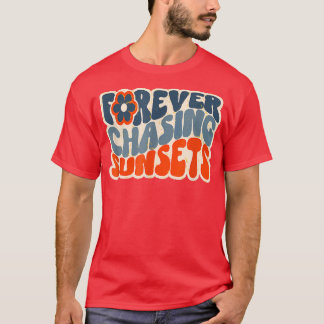 T-shirt Forever Chasing Sunset Funny Quote 2305