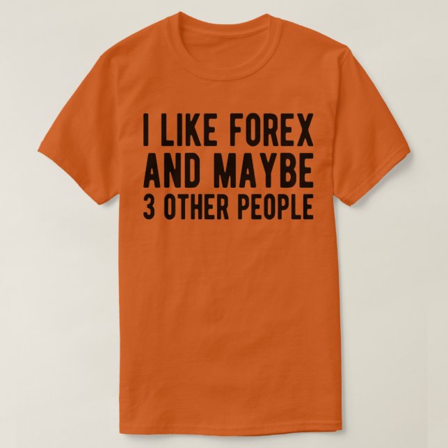 T-shirt FOREX TRADER Forex et peut-être 3 personnes (Design devant)