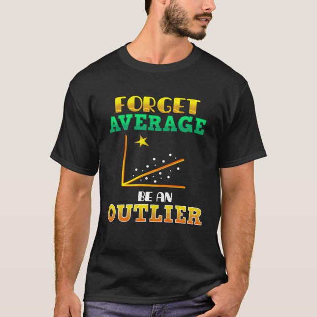 T-shirt Forget Average Be An Outlier Data Analyst Mathemat (Devant)