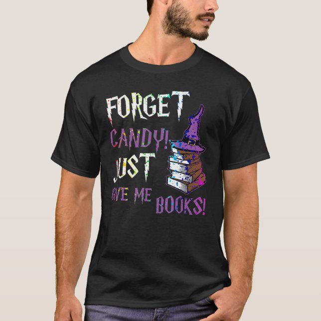 T-shirt Forget Candy Give Me Books  Halloween Books  Nerd (Devant)