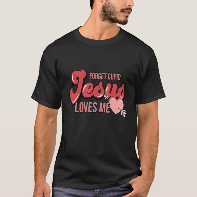 T-shirt Forget Cupid Jesus Loves Me Christian Valentines D (Devant)