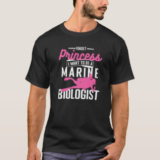 T-shirt Forget Princess I Want To Be A Marine Biologist Bi