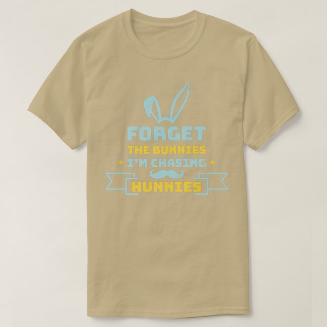 T-shirt Forget The Bunnies I'm Chasing Hunnies Funny Easte (Design devant)