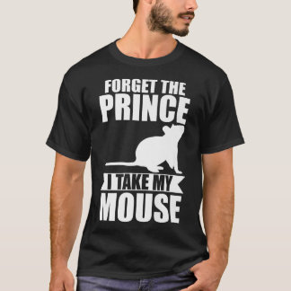 T-shirt Forget the prince I take my mouse Premium