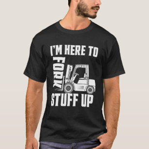 T-shirt Forklift Driver Forklift - Je suis ici pour fork S
