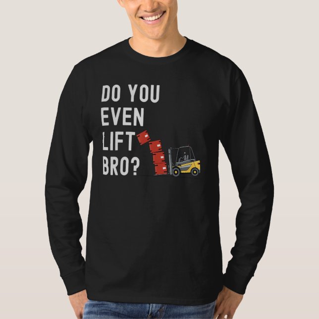 T-shirt Forklift Operator Do You Even Lift Bro  Forklift R (Devant)