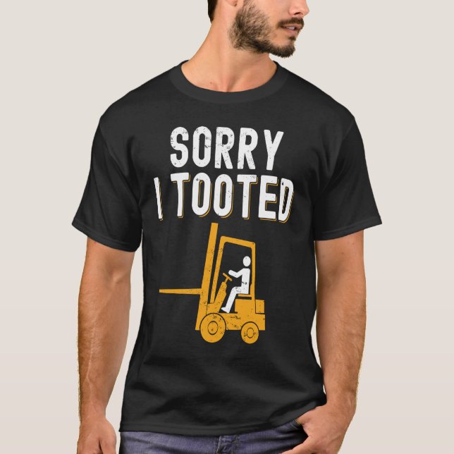 T-shirt Forklift Operator Sorry i Tooted (Devant)
